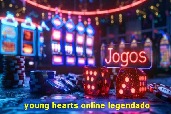 young hearts online legendado